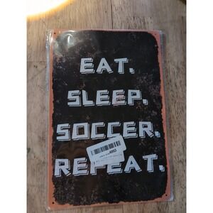 Eat‎ Sleep Soccer Repeat-Steel Decor Sign 12x8 See Pics For Slight Dents